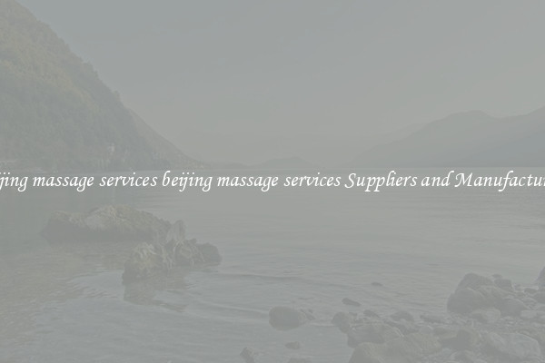 beijing massage services beijing massage services Suppliers and Manufacturers