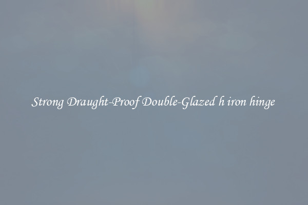 Strong Draught-Proof Double-Glazed h iron hinge 