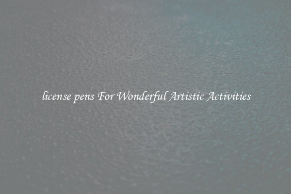 license pens For Wonderful Artistic Activities