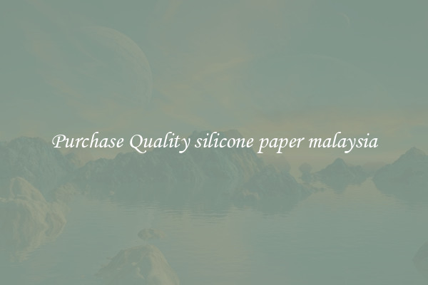 Purchase Quality silicone paper malaysia