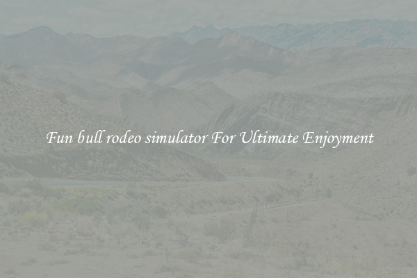 Fun bull rodeo simulator For Ultimate Enjoyment
