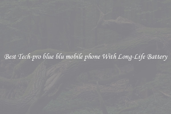 Best Tech-pro blue blu mobile phone With Long-Life Battery